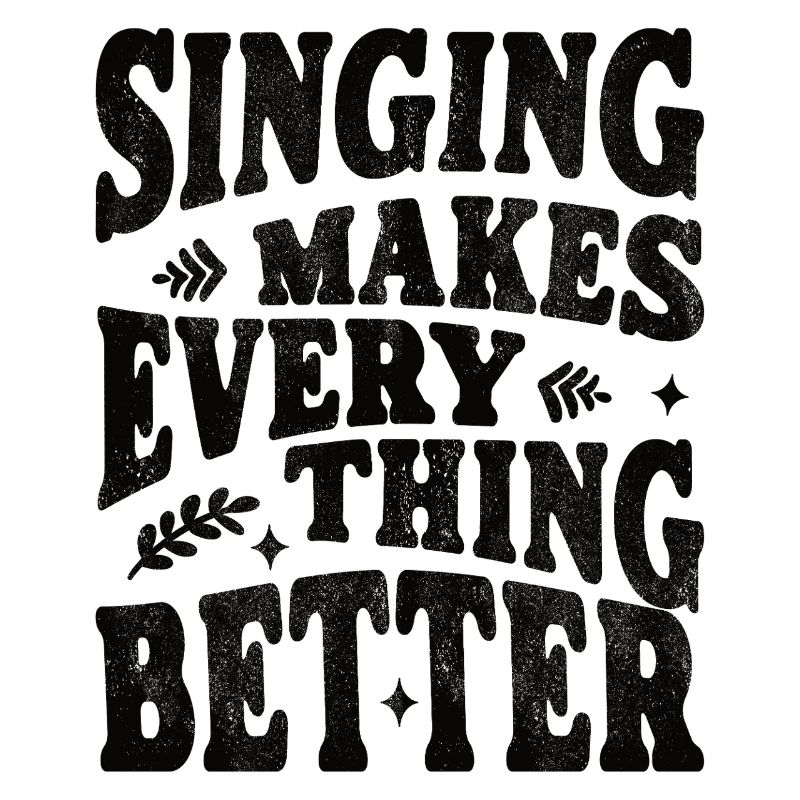 Singing makes everything better - schwarz