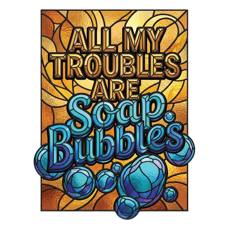 All My Troubles Are Soap Bubbles