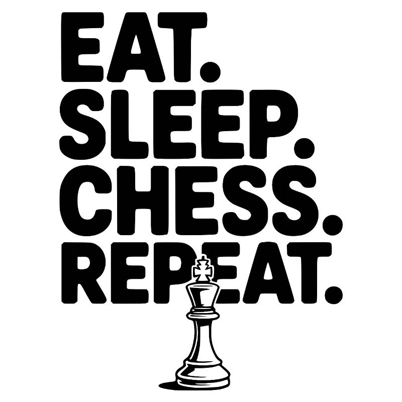 Eat. Sleep. Chess. Repeat.