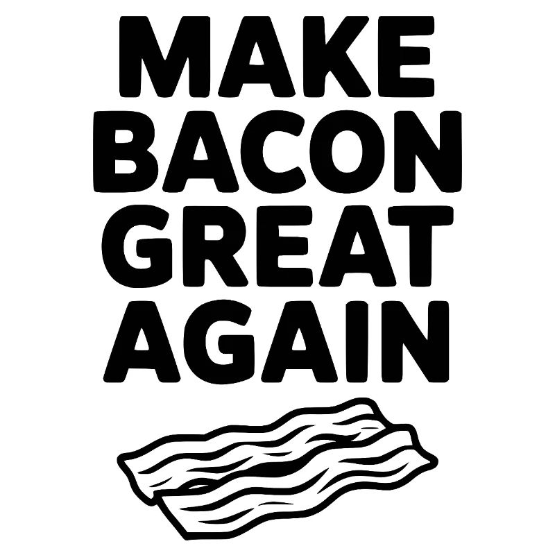 Make Bacon Great Again