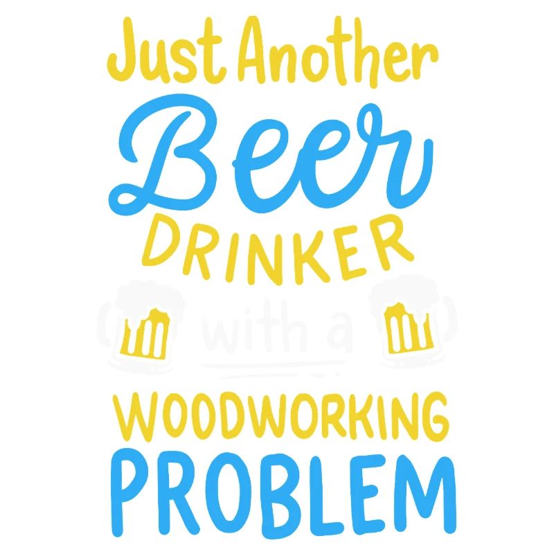 Funny Beer Drinker Woodworking Problem Graphic