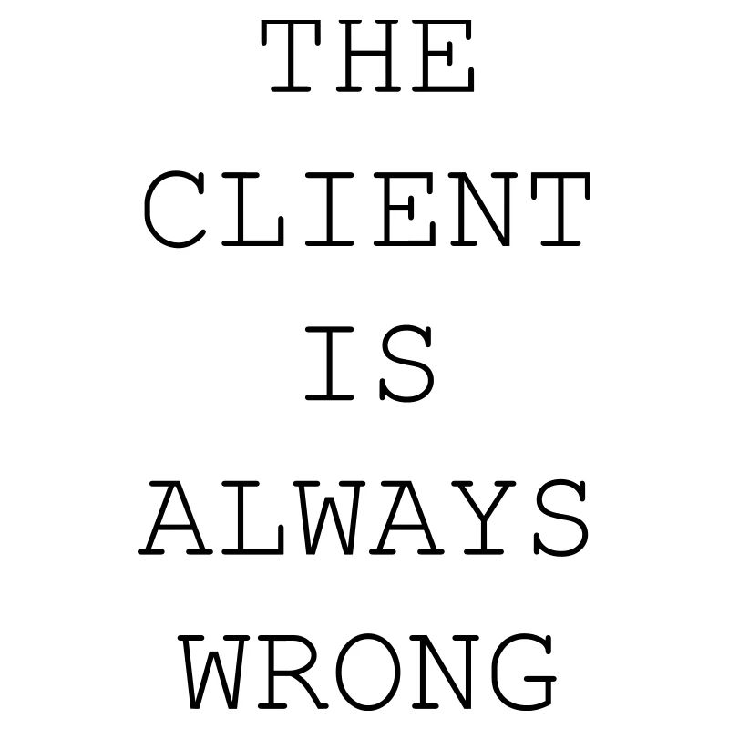 The Client Is Always Wrong – Designer & Freelancer