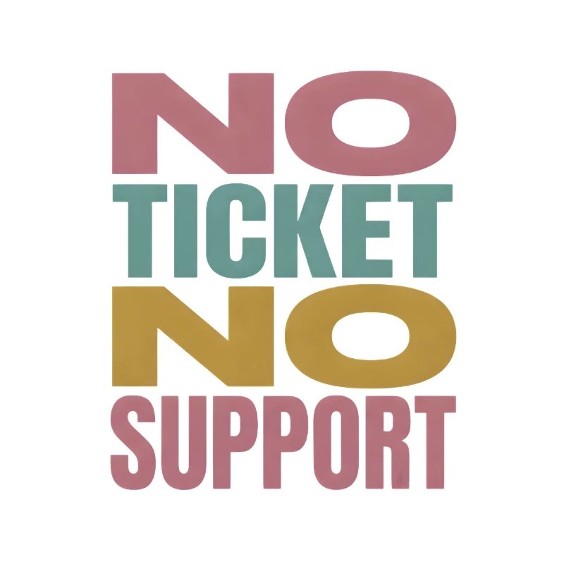 No Ticket No Support Computer Scientist IT Administrator