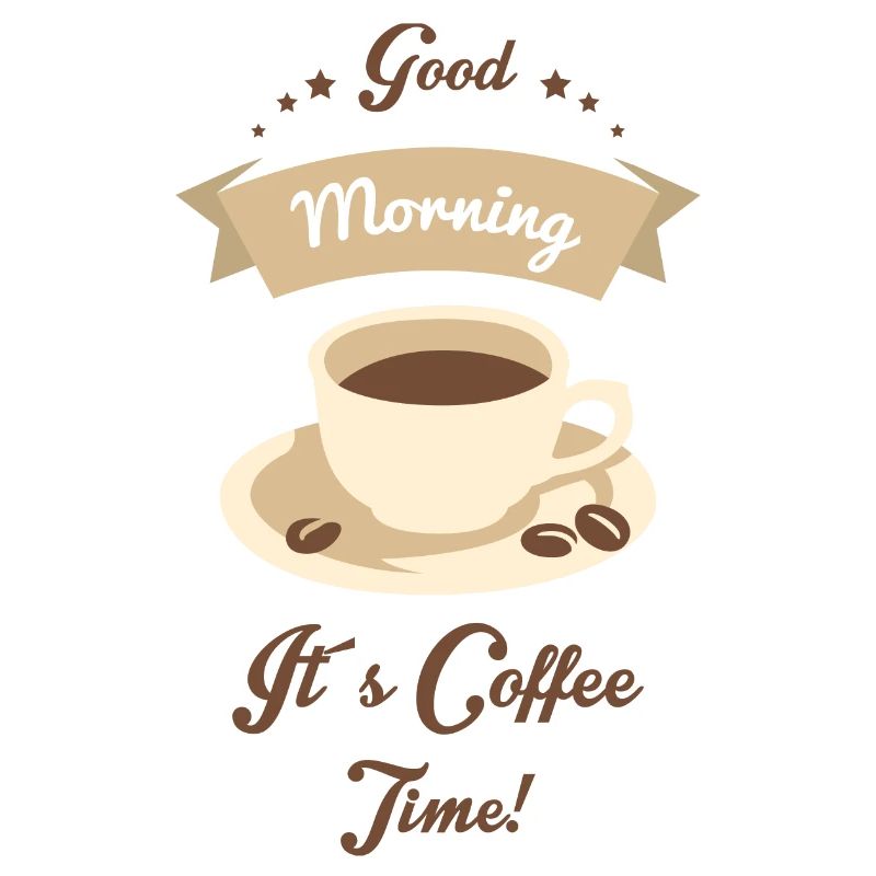 Good morning it's coffee time