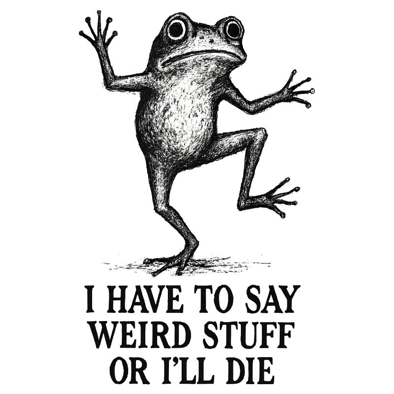 Frog Saying Meme Humor Funny Gift Idea