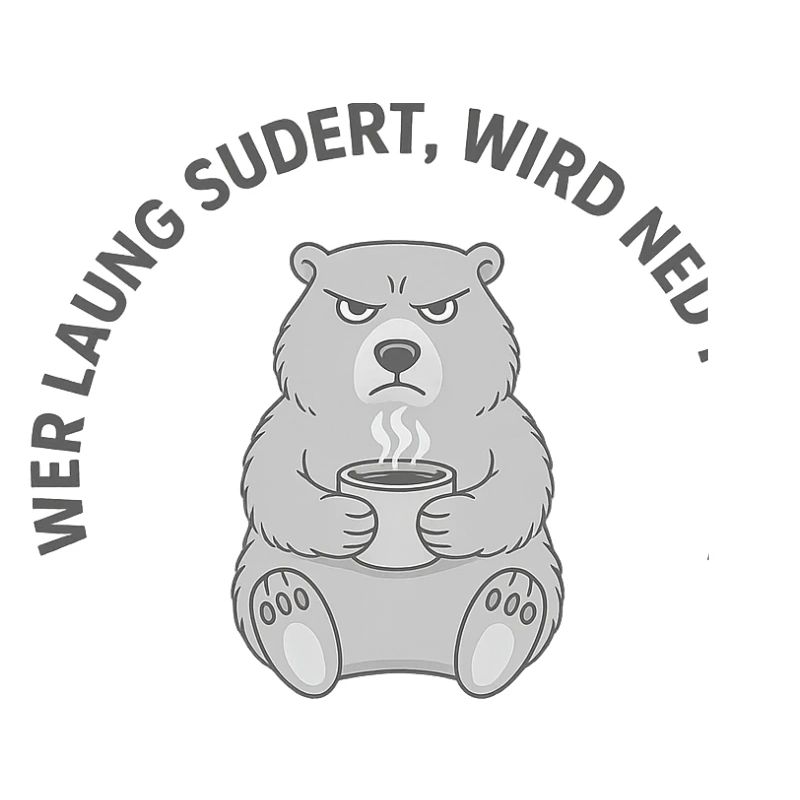 Wer laung sudert, wird ned pudert – Grumpy Coffee