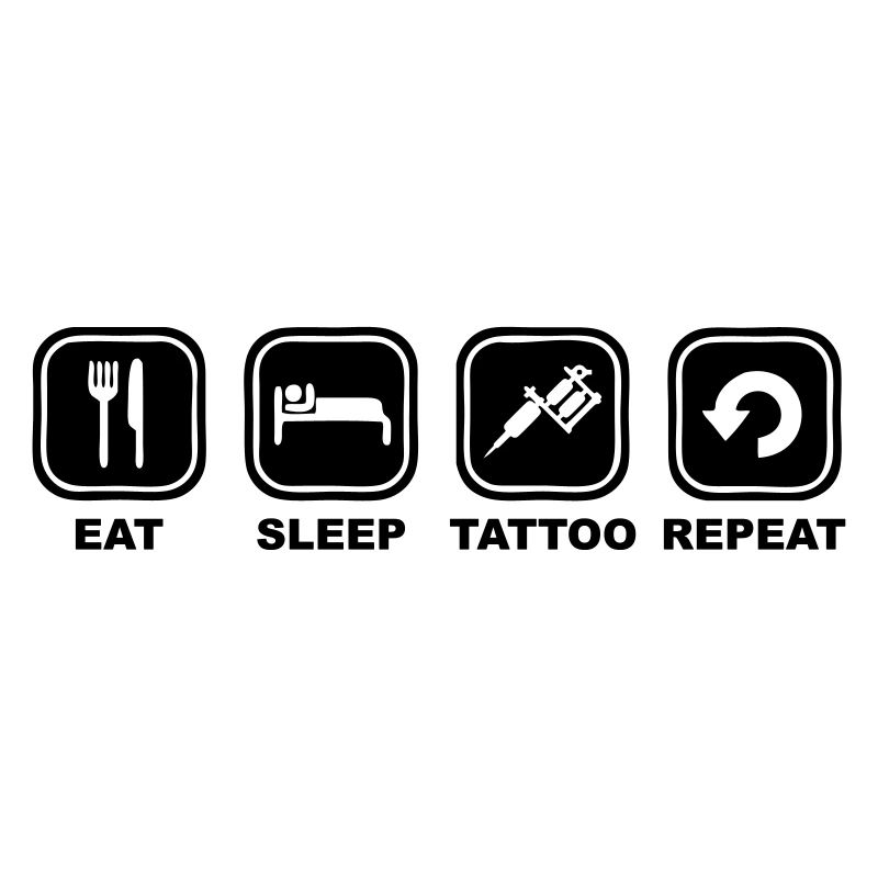 Eat,sleep,TATTOO, Repeat