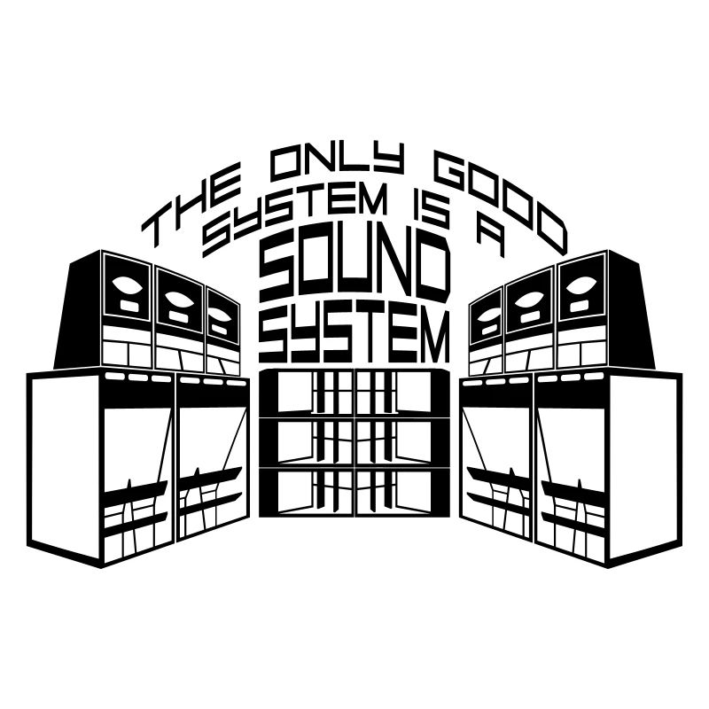 THE ONLY GOOD SYSTEM IS A SOUND SYSTEM