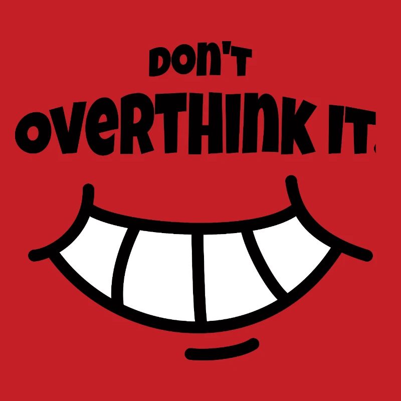 Don´t Overthing it