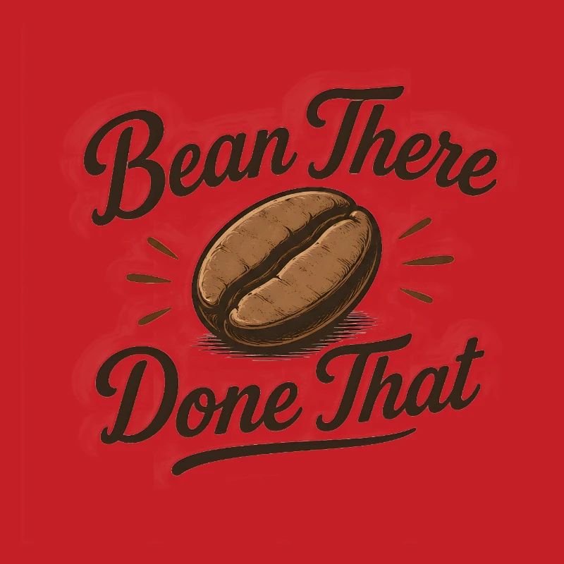 Bean there Done that - Coffee Saying Funny Bean