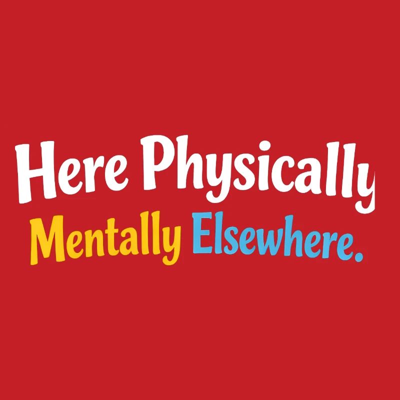 Sarcasm here, physical, mental, funny elsewhere