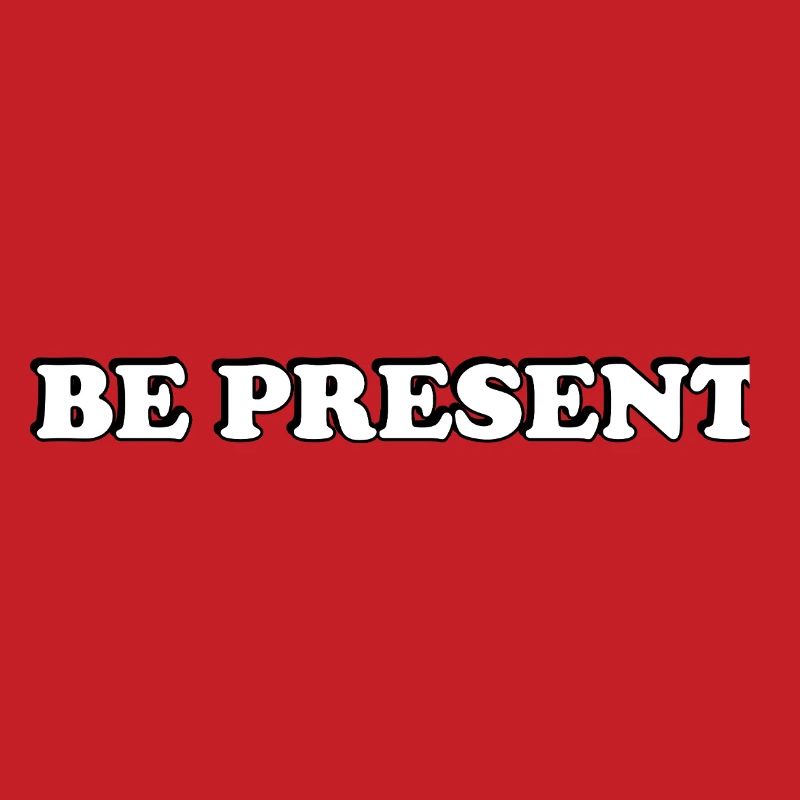 Be Present