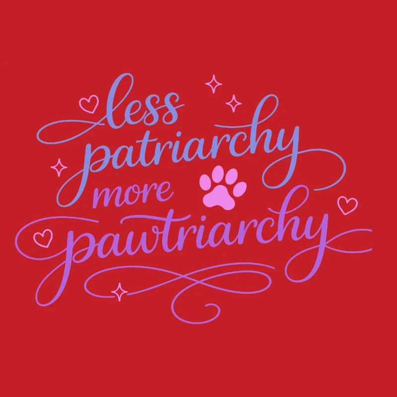 less patriarchy, more pawtriarchy