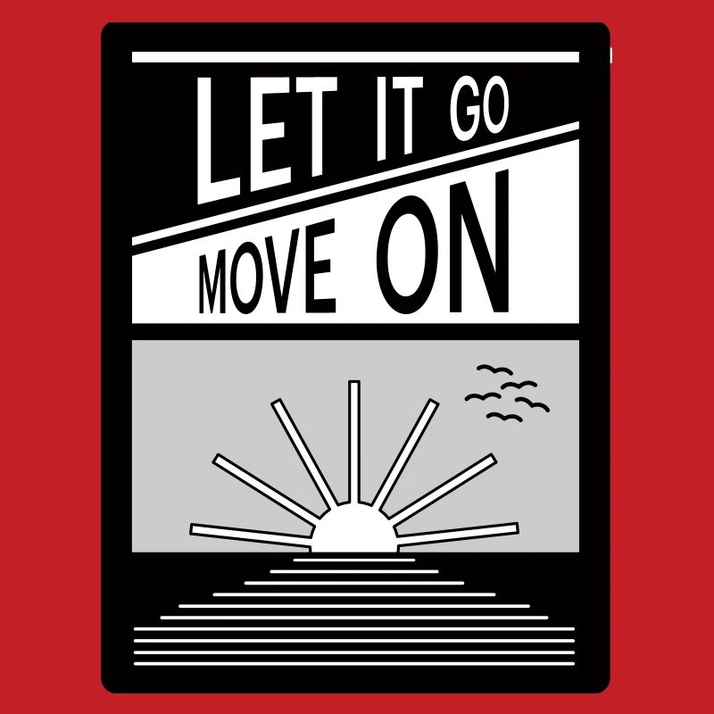 Let it go. Move on.