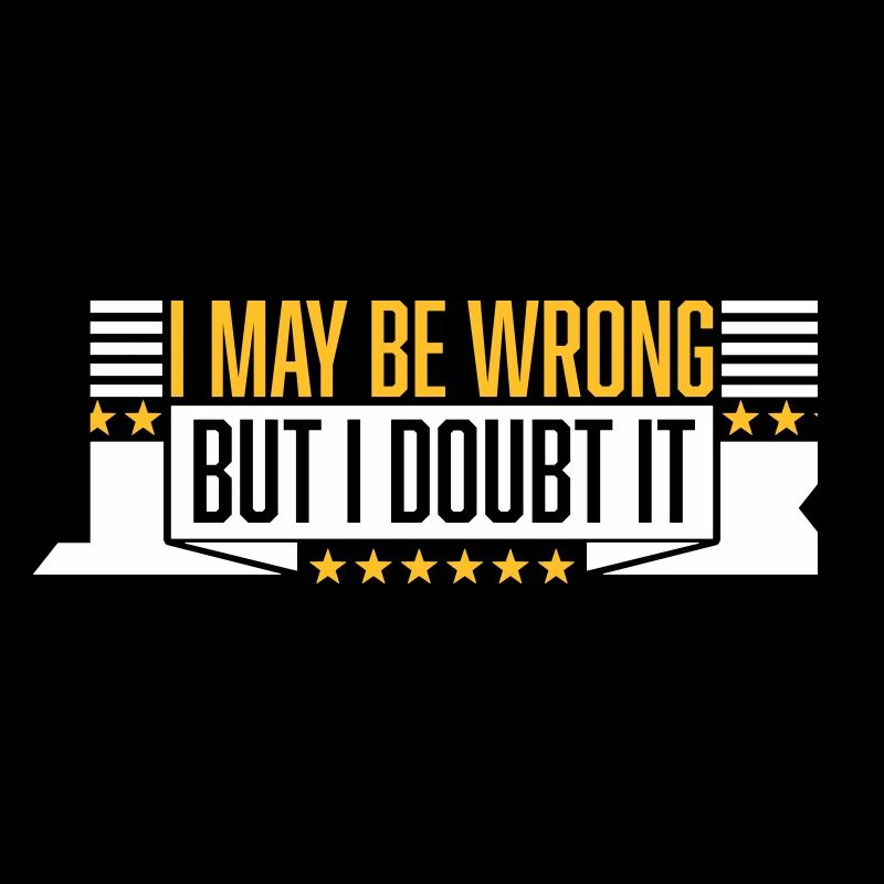 I may be wrong