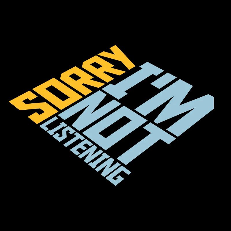 désolé de ne pas écouter