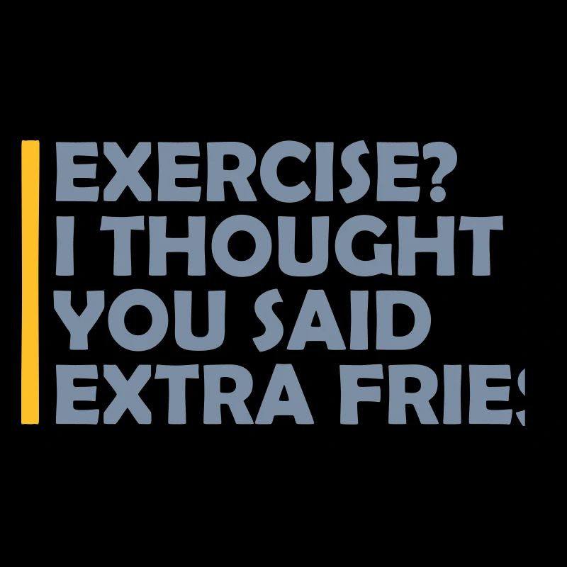 Exercise Extra Fries Quote
