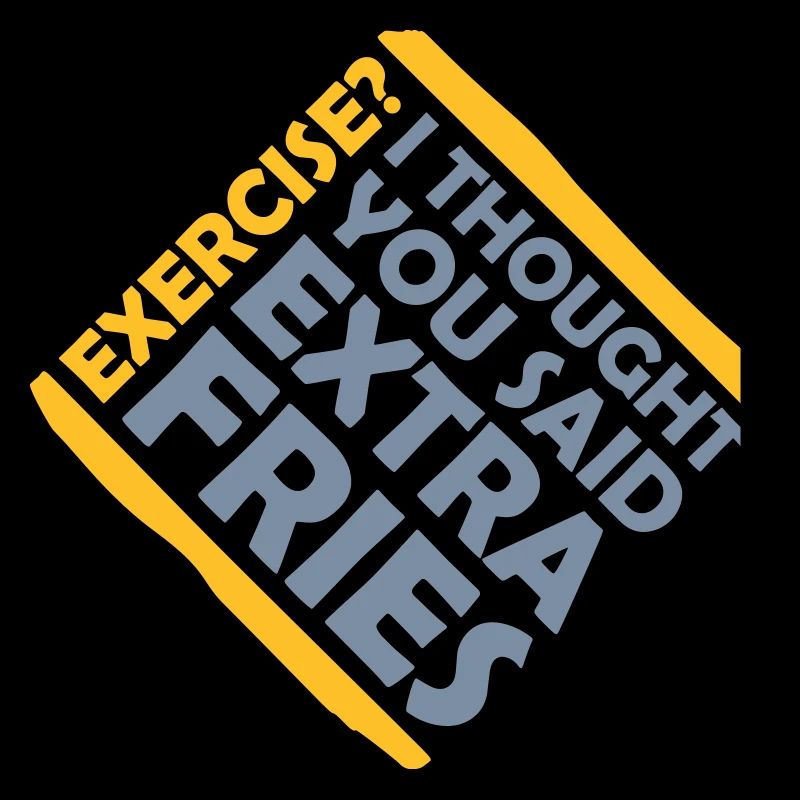 Exercise Extra Fries Quote