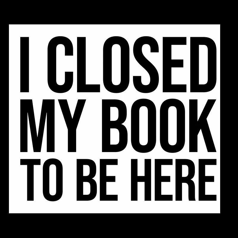 I closed my book
