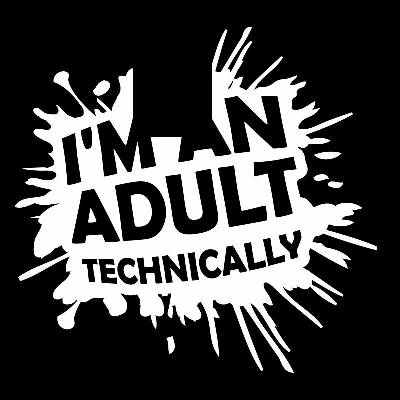 I'm an Adult Technically technisch Erwachsen Witz