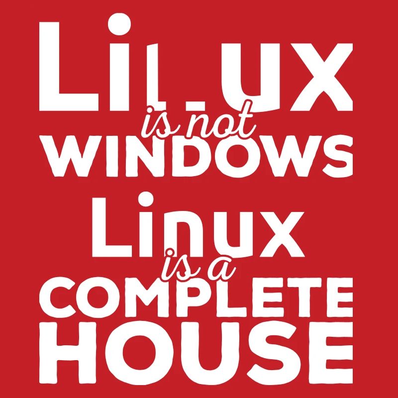 Linux est pas Windows! Linux est une maison complète!