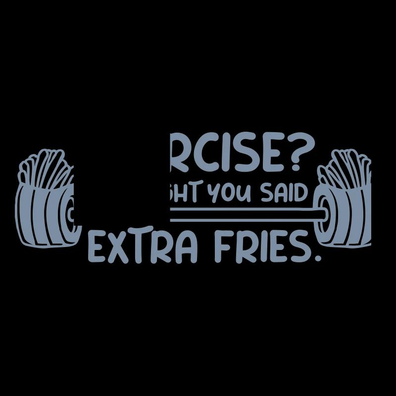 Exercise Extra Fries Zitat