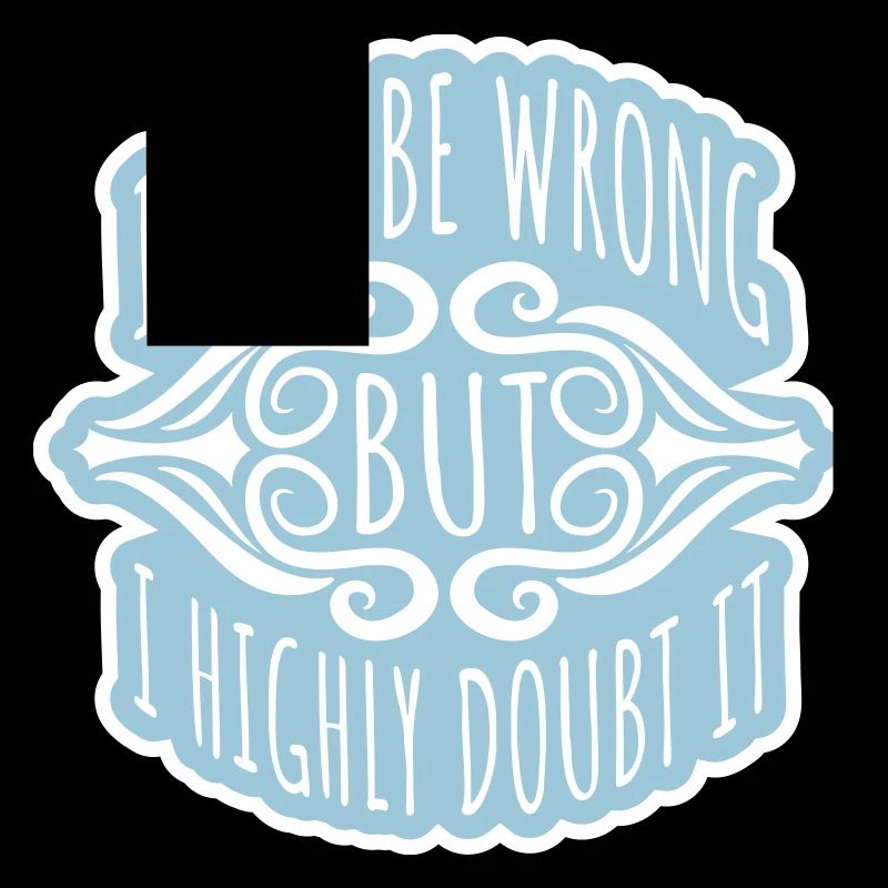 I may be wrong