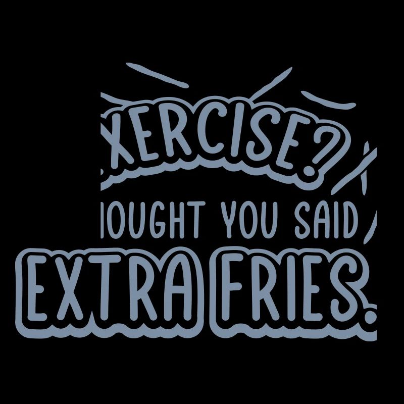 Exercise Extra Fries Quote