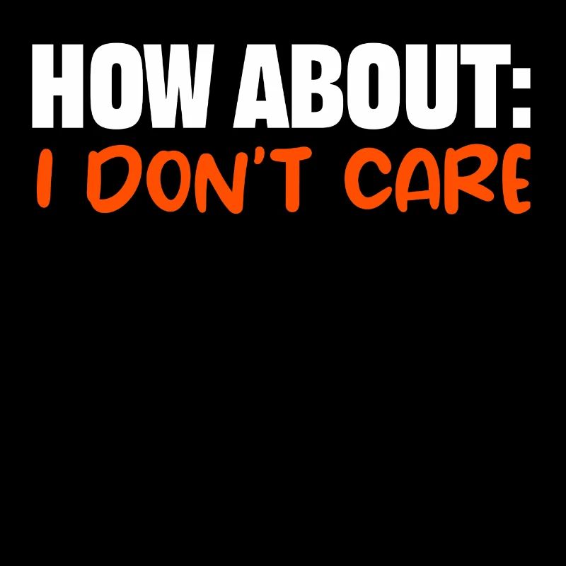 Cool saying: I don't care doesn't care