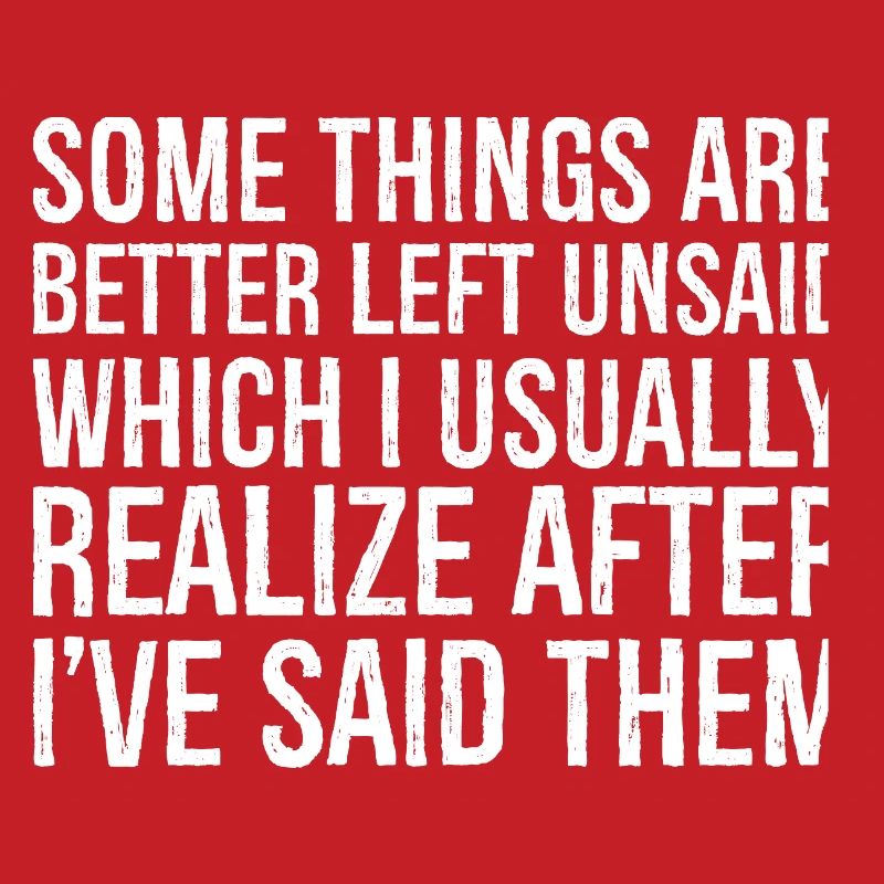some things are better left unsaid usually realize