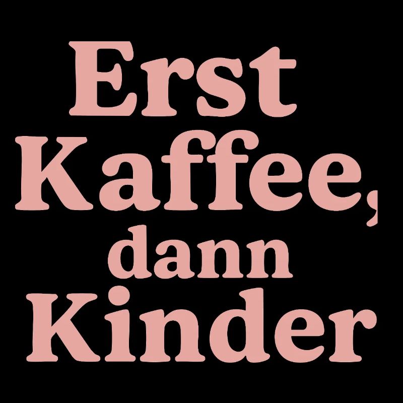 Erst Kaffee, Dann Kinder (rosa)