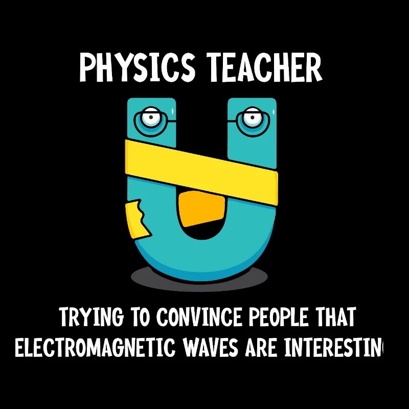Physics Physicist Physics Student Physics Teacher