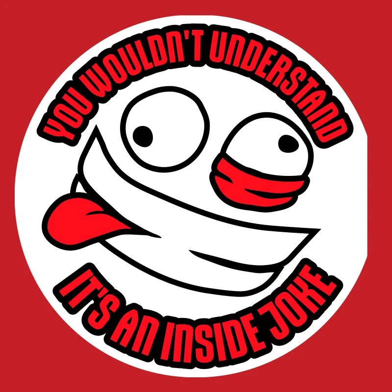 You Wouldn't Understand It's An Inside Joke Spruch