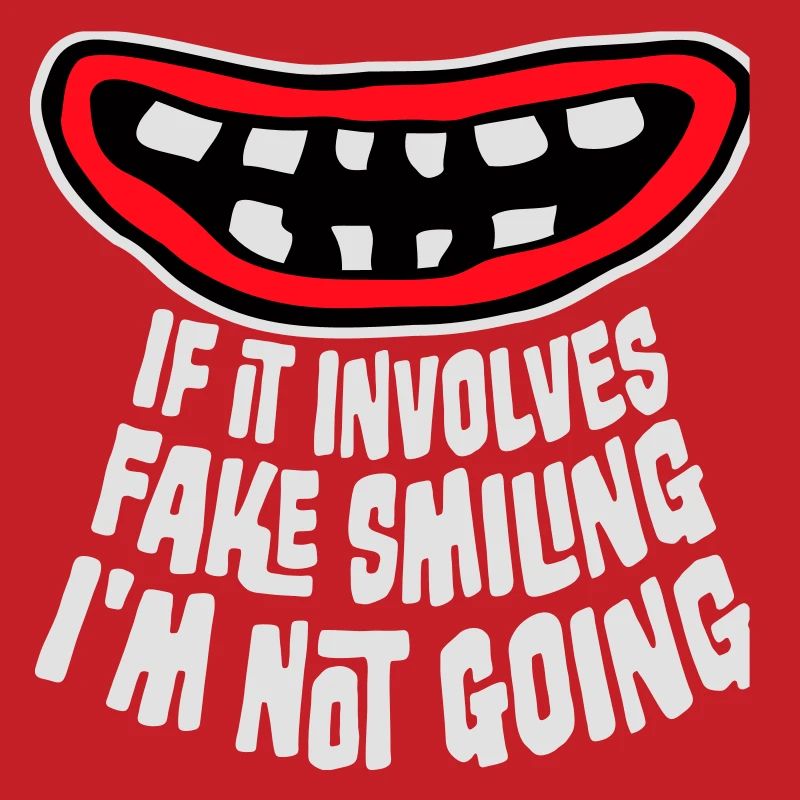 If It Involves Fake Smiling I'm Not Going Spruch