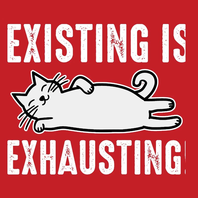 Existing Is Exhausting