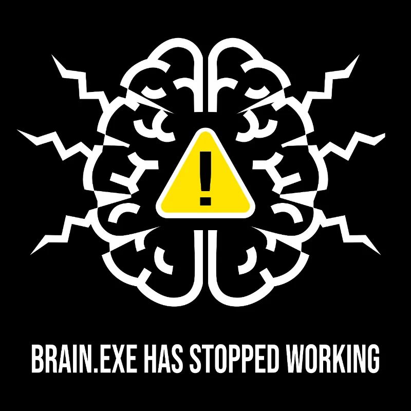 BRAIN.EXE HAS STOPPED WORKING - Panne Cérébrale BL