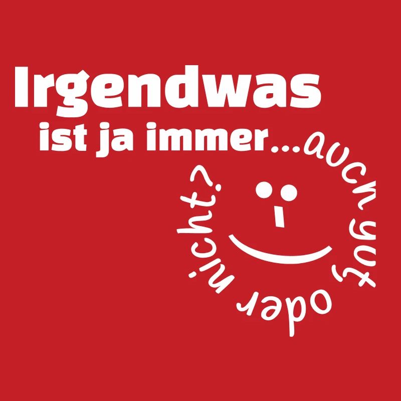 Irgendwas ist ja immer...auch gut, oder nicht?