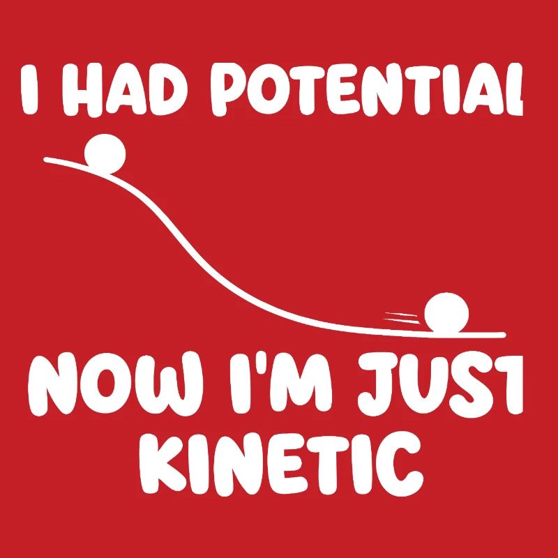 J’avais maintenant du potentiel dans l’humour de physique cinétique
