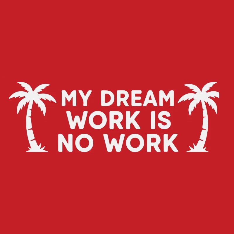 My Dream Work Is No Work - Palm Tree White