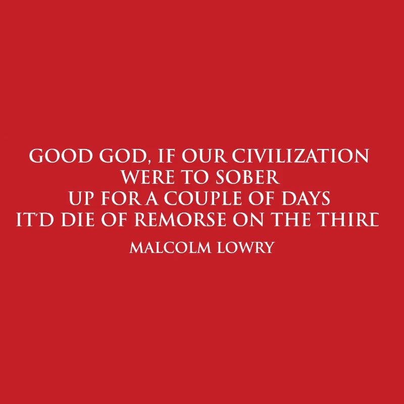 Citation sobre-réfléchie de Malcolm Lowry