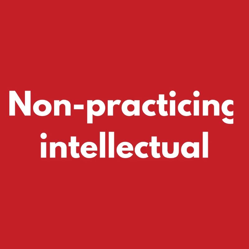 Non-Practicing Intellectual - Funny Academic