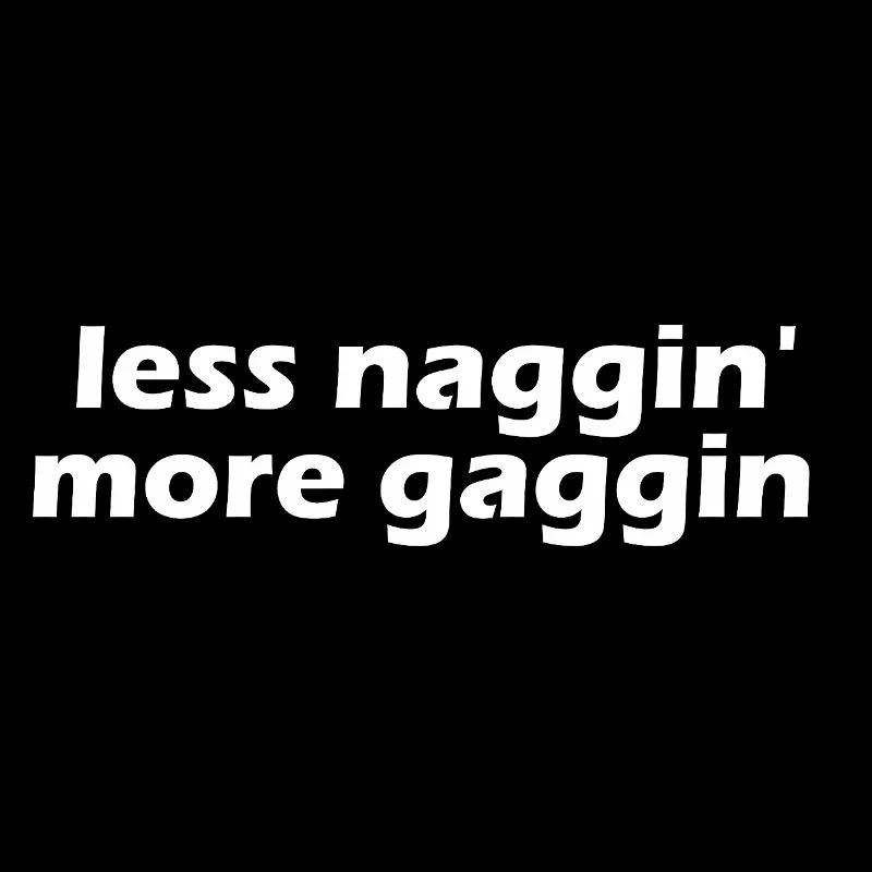 Less nagging, more gagging, raunchy, embarrassing