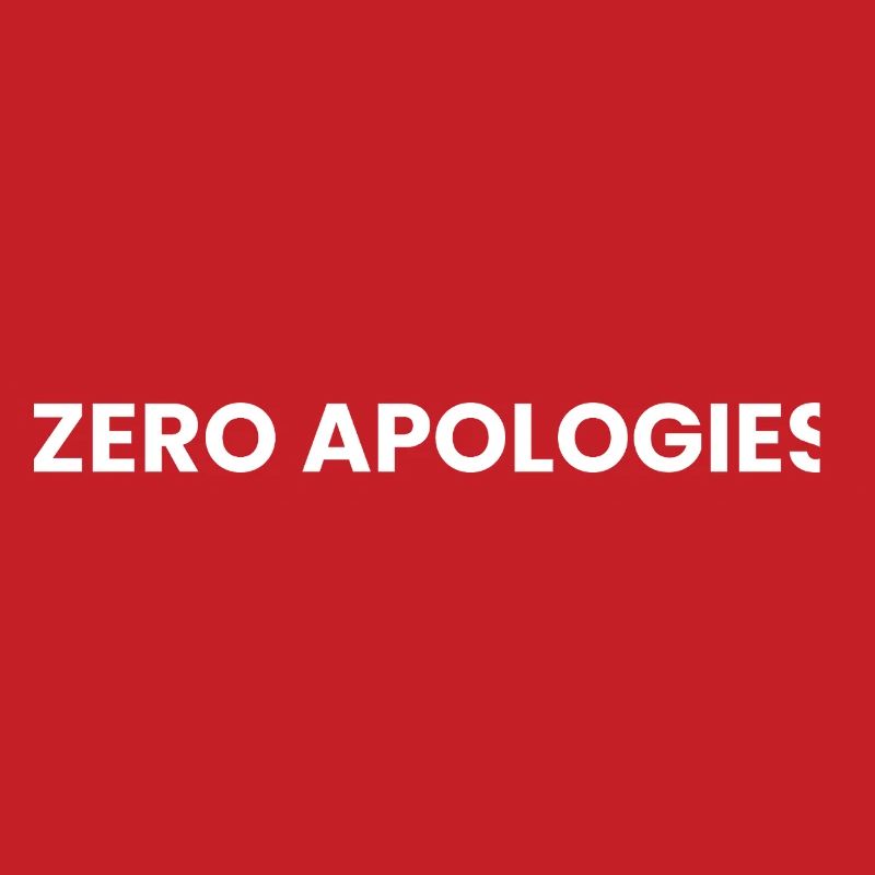 Zero Apologies