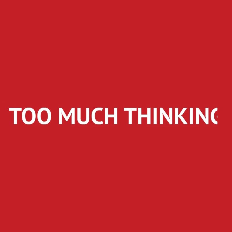Too Much Thinking – Overthinking Text Design