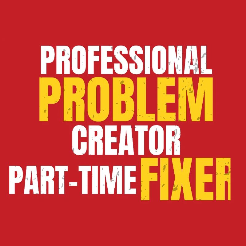 Professional Problem Creator Funny Workwear Design