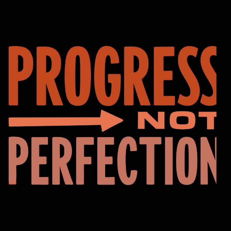 Le progrès, pas la perfection Le progrès compte