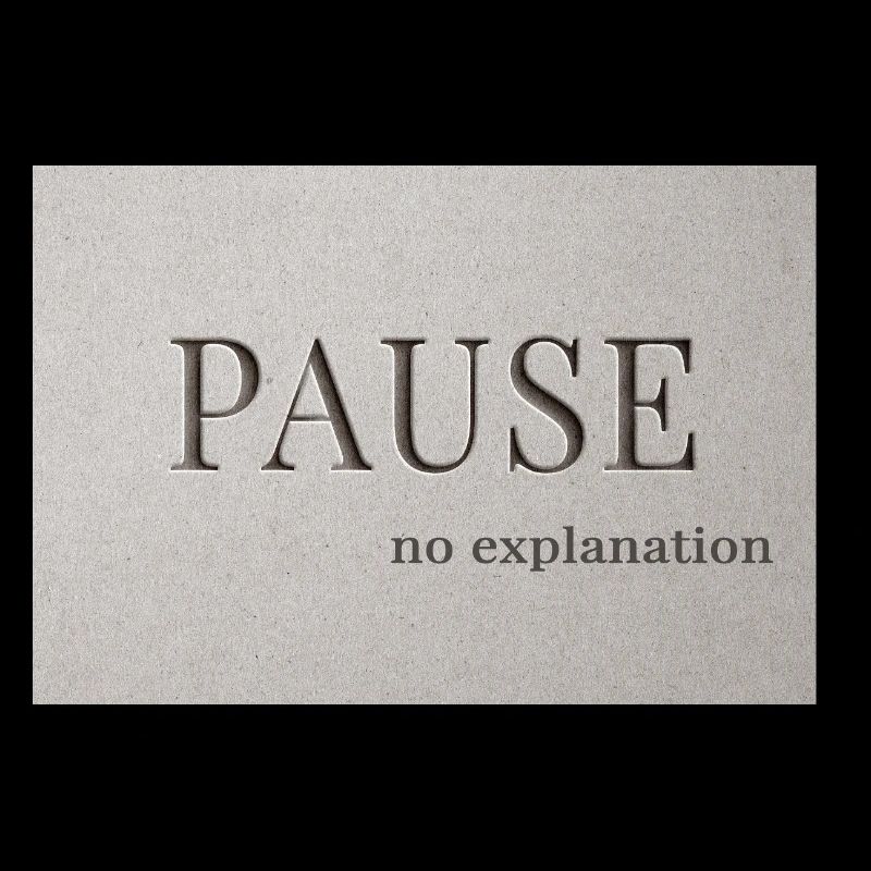 PAUSE – pas d’explication