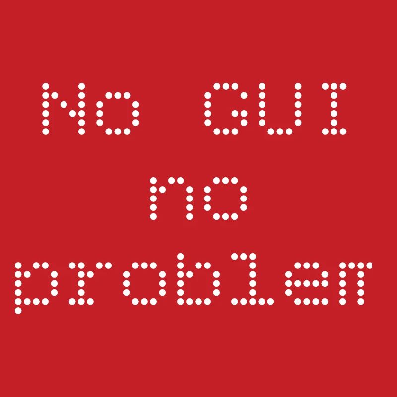 Pas d’interface graphique, pas de problème