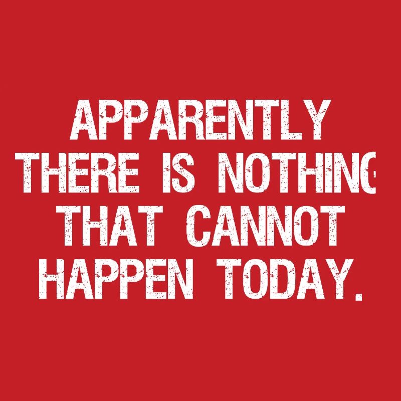apparently there is nothing that cannot happen
