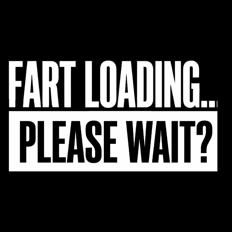 Fart Loading Please Wait Fart Funny